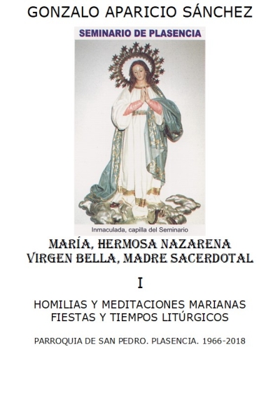 MARÍA, HERMOSA NAZARENA VIRGEN BELLA, MADRE SACERDOTAL  I  HOMILIAS Y MEDITACIONES MARIANAS FIESTAS Y TIEMPOS LITÚRGICOS   PARROQUIA DE SAN PEDRO. PLASENCIA. 1966-2018