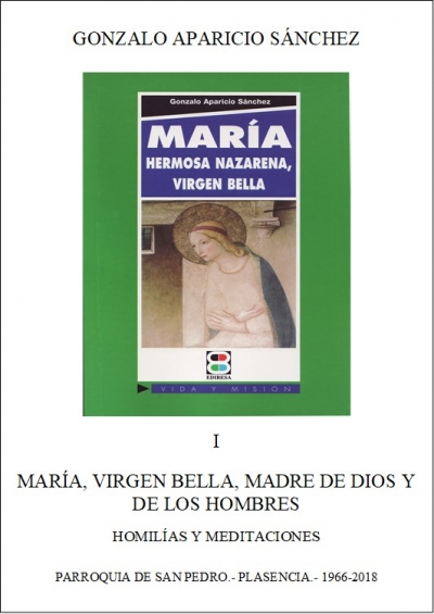 MARÍA, VIRGEN BELLA, MADRE DE DIOS Y DE LOS HOMBRES I. HOMILÍAS Y MEDITACIONES