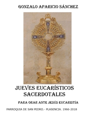 JUEVES EUCARÍSTICOS SACERDOTALES  PARA ORAR ANTE JESÚS EUCARISTÍA  PARROQUIA DE SAN PEDRO.- PLASENCIA. 1966-2018
